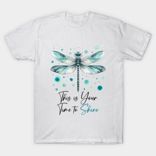 This Is Your Time To Shine Dragonfly T-Shirt